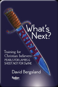 Title: What's Next? This Is Training For New believers: Pearls For Lambs and Sheep; Not For Swine, Author: David Bergsland