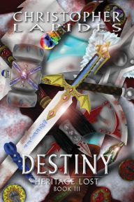 Title: Destiny, Heritage Lost, Book III, Author: Christopher Lapides