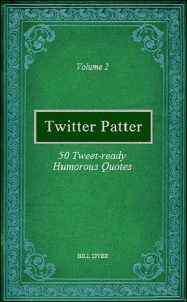 Twitter Patter: 50 Tweet-ready Humorous Quotes - Volume 2