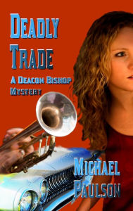 Title: Deadly Trade: A Deacon Bishop Mystery, Author: Michael Paulson