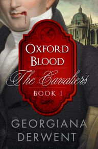 Title: Oxford Blood (The Cavaliers: Book One), Author: Georgiana Derwent