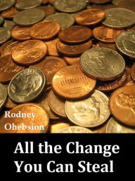 Title: All the Change You Can Steal, Author: Rodney Ohebsion