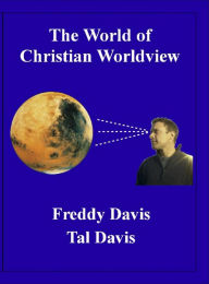 Title: The World of Christian Worldview, Author: Freddy Davis