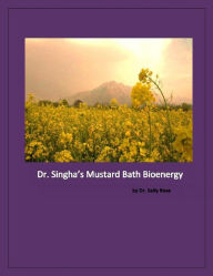 Title: Dr. Singha's Mustard Bath Bioenergy, Author: Dr. Sally Rose