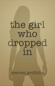 Title: The girl who dropped in, Author: Warren Griffiths