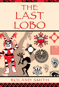 Title: The Last Lobo, Author: Roland Smith