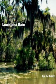 Title: Louisiana Rain, Author: TJ Seitz