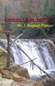 Title: Growing Up In America, Author: J. Stephan Painter