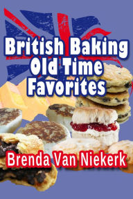 Title: British Baking: Old Time Favorites, Author: Brenda Van Niekerk