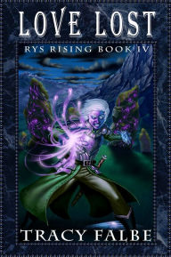 Title: Love Lost: Rys Rising Book IV, Author: Tracy Falbe