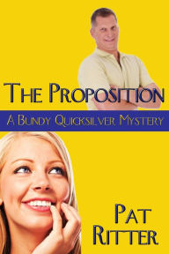 Title: 'the Proposition' (A Bundy Quicksilver Mystery), Author: Pat Ritter