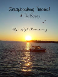 Title: Scrapbooking Tutorial: The Basics, Author: Leigh Armstrong