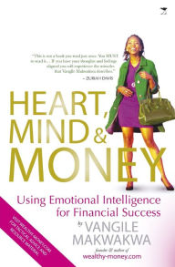 Title: Heart, Mind & Money: Using Emotional Intelligence with Money, Author: Vangile Makwakwa
