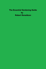 Title: The Essential Gardening Guide, Author: Robert Donaldson