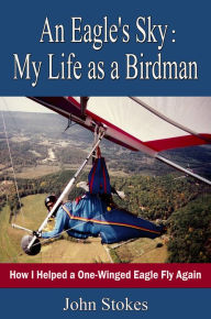 Title: An Eagle's Sky: My Life as a Birdman, Author: John Stokes