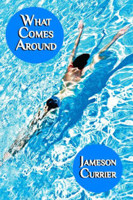 Title: What Comes Around, Author: Jameson Currier