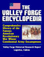 The Valley Forge Encyclopedia: Comprehensive History of the Famous American Revolutionary War Winter Continental Army Encampment, Valley Forge Historical Research Report, Logistics, Cabins