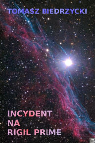 Title: Incydent na Rigil Prime (Alfa Centauri I), Author: Tomasz Biedrzycki