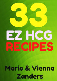 Title: 33 E-Z HCG Diet Recipes: A Cookbook to Spice Up Your HCG Diet!, Author: Mario Zanders