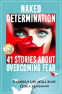 Naked Determination, 41 Stories About Overcoming Fear