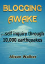 Blogging Awake: self inquiry through 10,000 earthquakes