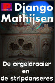 Title: De orgeldraaier en de stripdanseres, Author: Django Mathijsen