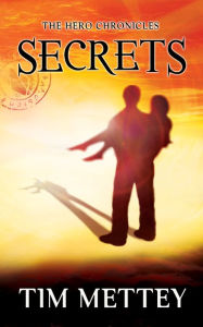 Title: Secrets: The Hero Chronicles (Volume 1), Author: Tim Mettey