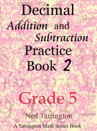 Title: Decimal Addition and Subtraction Practice Book 2, Grade 5 (Grade 5 Decimal Addition and Subtraction Practice, #2), Author: Ned Tarrington