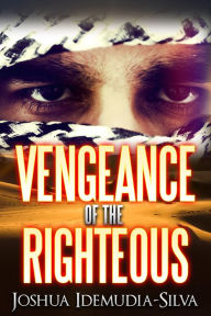 Title: The Vengeance of the Righteous, Author: Joshua Idemudia-Silva