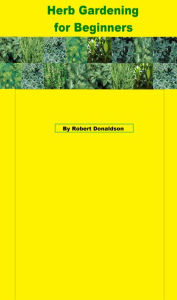 Title: Herb Gardening for Beginners, Author: Robert Donaldson