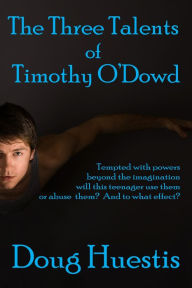 Title: The Three Talents of Timothy O'Dowd, Author: Doug Huestis