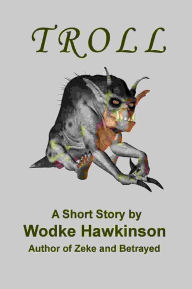 Title: Troll, A Short Story, Author: Wodke Hawkinson