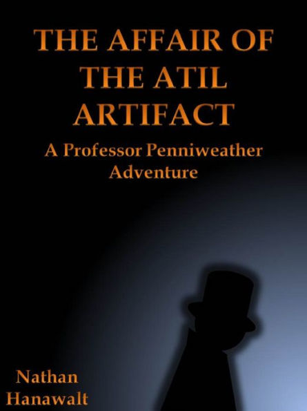 The Affair of the Atil Artifact: A Professor Penniweather Adventure