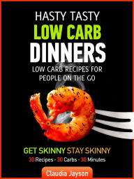 Title: Hasty Tasty Low Carb Dinners, Author: Claudia Jayson