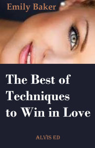 Title: The Best of Techniques to Win in Love, Author: Emily Baker