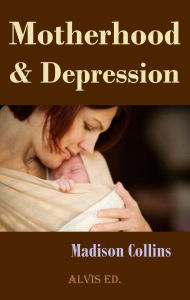 Title: Motherhood & Depression, Author: Madison Collins