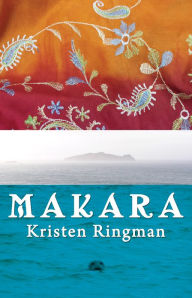 Title: Makara: A Novel, Author: Kristen Ringman