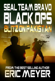 Title: SEAL Team Bravo: Black Ops - Blitz on Pakistan, Author: Eric Meyer