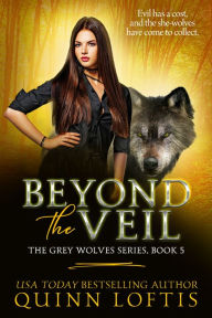 Title: Beyond the Veil (Grey Wolves Series #5), Author: Quinn Loftis