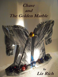 Title: Chase and The Golden Marble, Author: Liz Rich