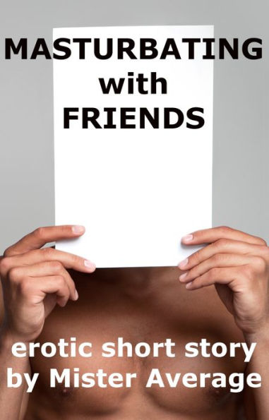 Masturbating With Friends By Mister Average Ebook Barnes And Noble®