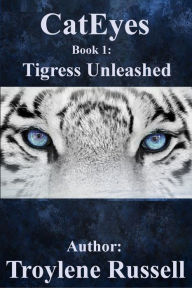 Title: CatEyes Book 1: Tigress Unleashed, Author: Troylene Russell