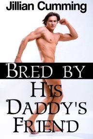 Title: Bred by His Daddy's Friend (Older Man Younger Man Gay Breeding Sex), Author: Jillian Cumming