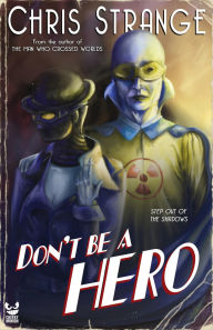 Title: Don't Be a Hero: A Superhero Novel, Author: Chris Strange