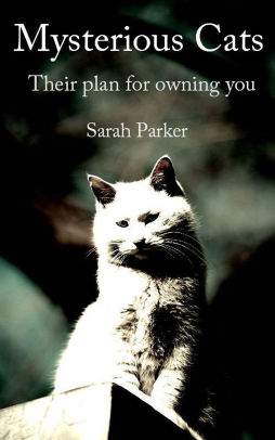 Mysterious Cats: Their plan to own you by Sarah Parker | NOOK Book ...