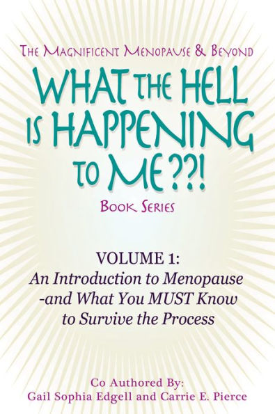 What the Hell is Happening to Me? Volume 1: An Introduction to Menopause by Gail Sophia Edgell and Carrie E. Pierce