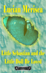 Title: Little Sebastian and The Little Doll He Loved, Author: Lucian Merisca