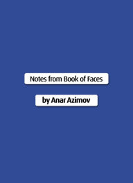 Title: Notes from Book of Faces, Author: Anar Azimov