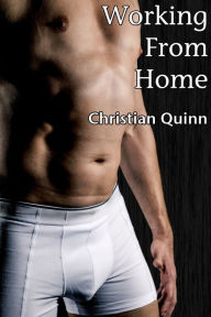 Title: Working From Home (A Gay British First Time Short Story), Author: Christian Quinn