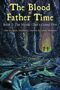 Title: The Blood of Father Time, Book 2: The Mystic Clan's Grand Plot, Author: Alan M. Clark